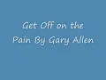 Get off on the pain lyrics by Gary Allen