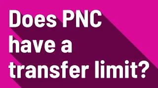 Does PNC have a transfer limit