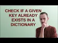 Check if a given key already exists in a dictionary