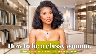 15 soft luxury habits of classy woman that change everything 