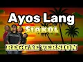 Ayos Lang - Siakol ft DJ John Paul | REGGAE Version