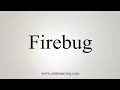 How To Say Firebug