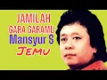 Download Lagu JAMILAH GARA GARAMU MANSYUR S JEMU
