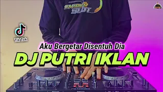 Download DJ PUTRI IKLAN - AKU BERGETAR DISENTUH DIA TIKTOK VIRAL REMIX FULL BASS 2022 MP3