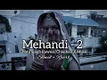 Mehandi 2 (Slowed + Reverb) | Chotu Singh Rawna Lofi Vibes | Rajasthani Lo-Fi | Chauhan X Music