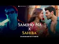 Download Lagu Sahiba x Samjho Na - Mashup | Aditya Rikhari | Shubhadip Dey \u0026 Vibevik
