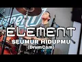 Download Lagu ELEMENT - SEUMUR HIDUPMU | DIDI RIYADI (DrumCam)