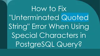 How to Fix Unterminated Quoted String Error When Using Special Characters in PostgreSQL Query
