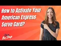 How to Activate Your American Express Serve Card - Step by Step