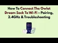 How To Connect The Owlet Dream Sock To Wi-Fi - Pairing 2 4GHz Troubleshooting