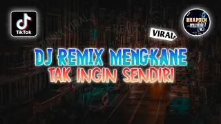 Download DJ REMIX MENGKANE TAK INGIN SENDIRI SOUND NOLSTAGIA ENAK TIKTOK TERBARU MP3