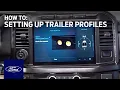 How to Set Up Trailer Profiles A Ford Towing Guide Ford