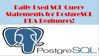 PostgreSQL - Daily used SQL Query Statement for PostgreSQL DBA Beginners PostgreSQL Query Help