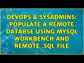 DevOps SysAdmins Populate a remote databse using MySQL Workbench and remote sql file