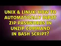 Unix Linux How to automatically input zip passwords in unzip command in bash script