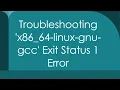 Troubleshooting x86 - 64-linux-gnu-gcc Exit Status 1 Error