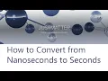 How to Convert from Nanoseconds to Seconds