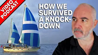 How We Survived 20 Years At Sea (Knock-downs & Near Misses) | Sailing Podcast 059