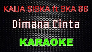 Download Kalia Siska ft Ska 86 - Dimana Cinta [Karaoke] | LMusical MP3