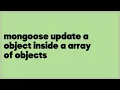 mongoose update a object inside a array of objects 1 answer