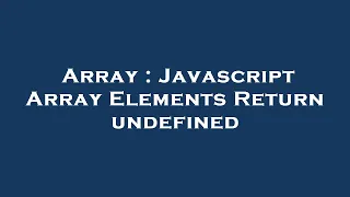 Array Javascript Array Elements Return undefined