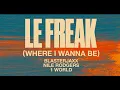 Download Lagu Blasterjaxx X NileRodgers X 1World - Le Freak (Where I Wanna Be) [Lyric Video]