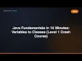 Java Fundamentals in 10 Minutes Variables to Classes Level 1 Crash Course