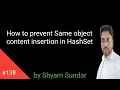 How to prevent Same object content insertion in HashSet Shyam Sundar