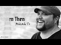 Micah Tyler -  Even Then | Lyrics |