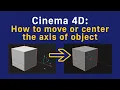 Cinema 4D How to move or center the axis of object