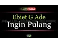 Download Lagu Karaoke Ebiet G Ade - Ingin Pulang