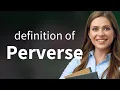 Download Lagu Perverse — what is PERVERSE meaning