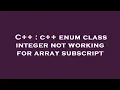 C c enum class integer not working for array subscript