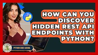 How Can You Discover Hidden REST API Endpoints With Python - Python Code School