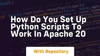 How do you set up Python scripts to work in Apache 20