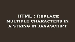 HTML Replace multiple characters in a string in javascript
