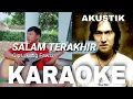Download Lagu SALAM TERAKHIR - IKANG FAWZI - AKUSTIK KARAOKE (COVER)