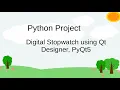 Python Project Stopwatch using QtDesigner PyQt5 Mini Project - Part 9
