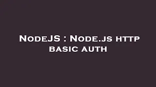 NodeJS Node js http basic auth