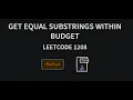 Get Equal Substrings Within Budget - Leetcode 1208
