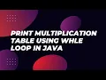 print multiplication table using while-loop in java