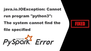 Cannot run program python3 The system cannot find the file specified pyspark error - Fixed