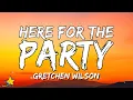 Lagu Gretchen Wilson - Here For The Party (Lyrics) I may not be a ten but the boys say I clean up good
