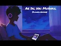 Download Lagu Ae Dil Hai Mushkil (Slowed + Reverb) 💔 | Arijit Singh | Broken Lops Edit