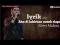 Lirik aku di lahirkan untuk siapa -Gerry Mahesa 