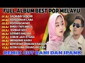 IPANK FEAT CUT RANI AULIZA FULL ALBUM DJ TERPOPULER MELAYU [ SALAHMU SENDIRI ] MENGEMIS KASIH VIRAL