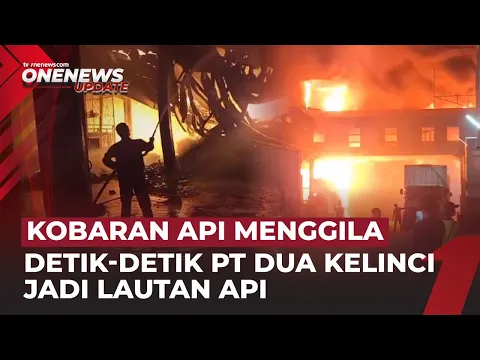 Gudang PT Dua Kelinci Dilalap Api, Kerugian Ditaksir Sentuh Rp50 Miliar