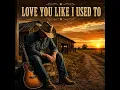 Love You Like I Used To
