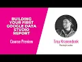 Google Data Studio Skills Building Your First Google Data Studio Report Course