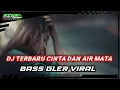 Download Lagu DJ TERBARU CINTA DAN AIR MATA BAS GLERR , VIRAL FYP TIK TOK